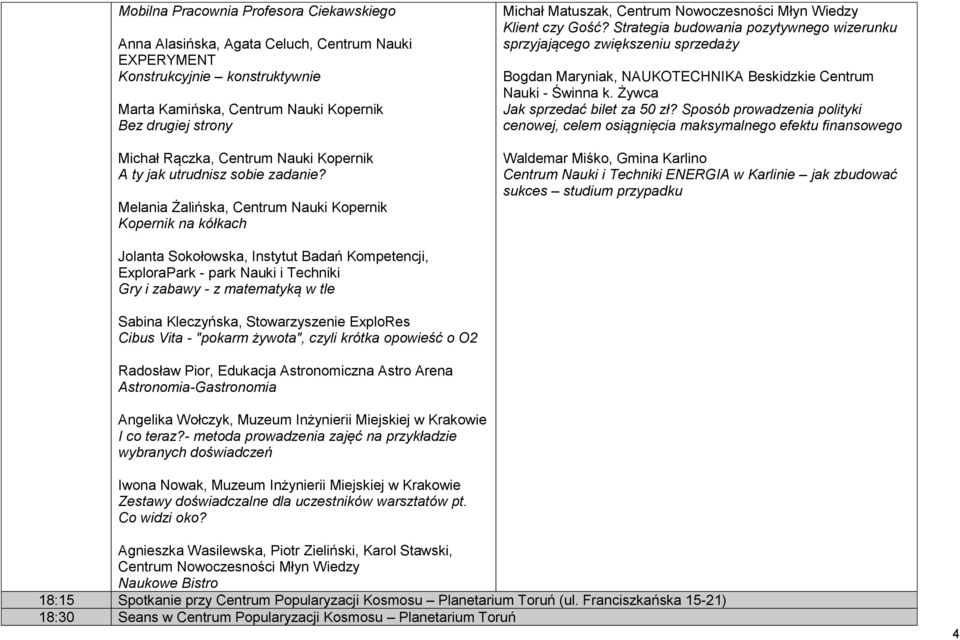 Strategia budowania pozytywnego wizerunku sprzyjającego zwiększeniu sprzedaży Bogdan Maryniak, NAUKOTECHNIKA Beskidzkie Centrum Nauki - Świnna k. Żywca Jak sprzedać bilet za 50 zł?