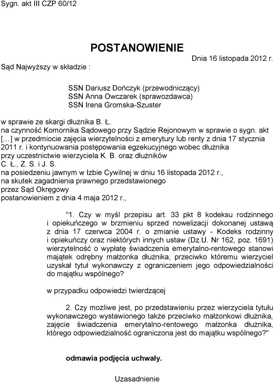 na czynność Komornika Sądowego przy Sądzie Rejonowym w sprawie o sygn. akt [ ] w przedmiocie zajęcia wierzytelności z emerytury lub renty z dnia 17 stycznia 2011 r.