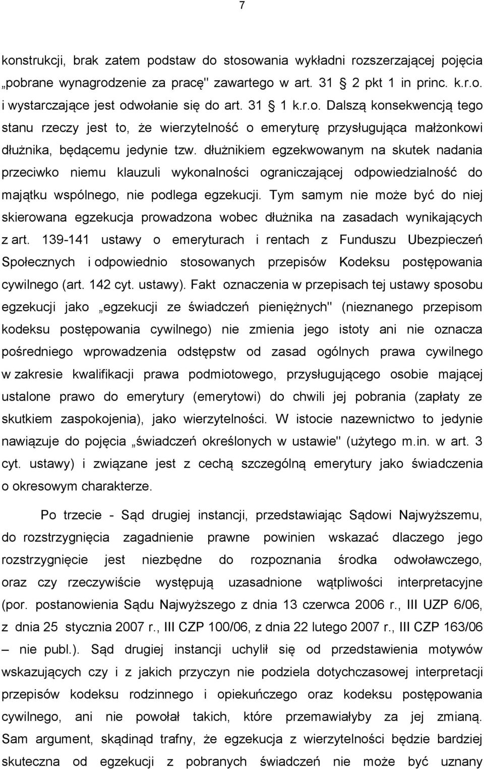 dłużnikiem egzekwowanym na skutek nadania przeciwko niemu klauzuli wykonalności ograniczającej odpowiedzialność do majątku wspólnego, nie podlega egzekucji.