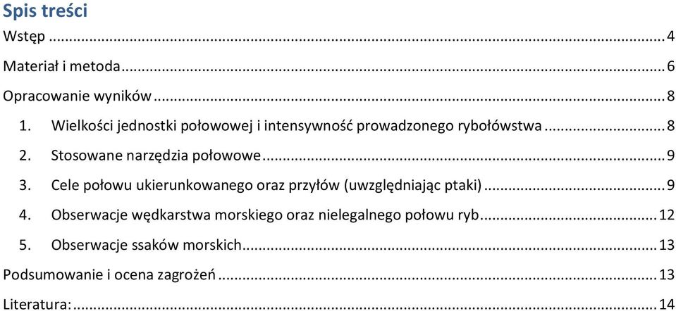 Stosowane narzędzia połowowe... 9 3. Cele połowu ukierunkowanego oraz przyłów (uwzględniając ptaki).