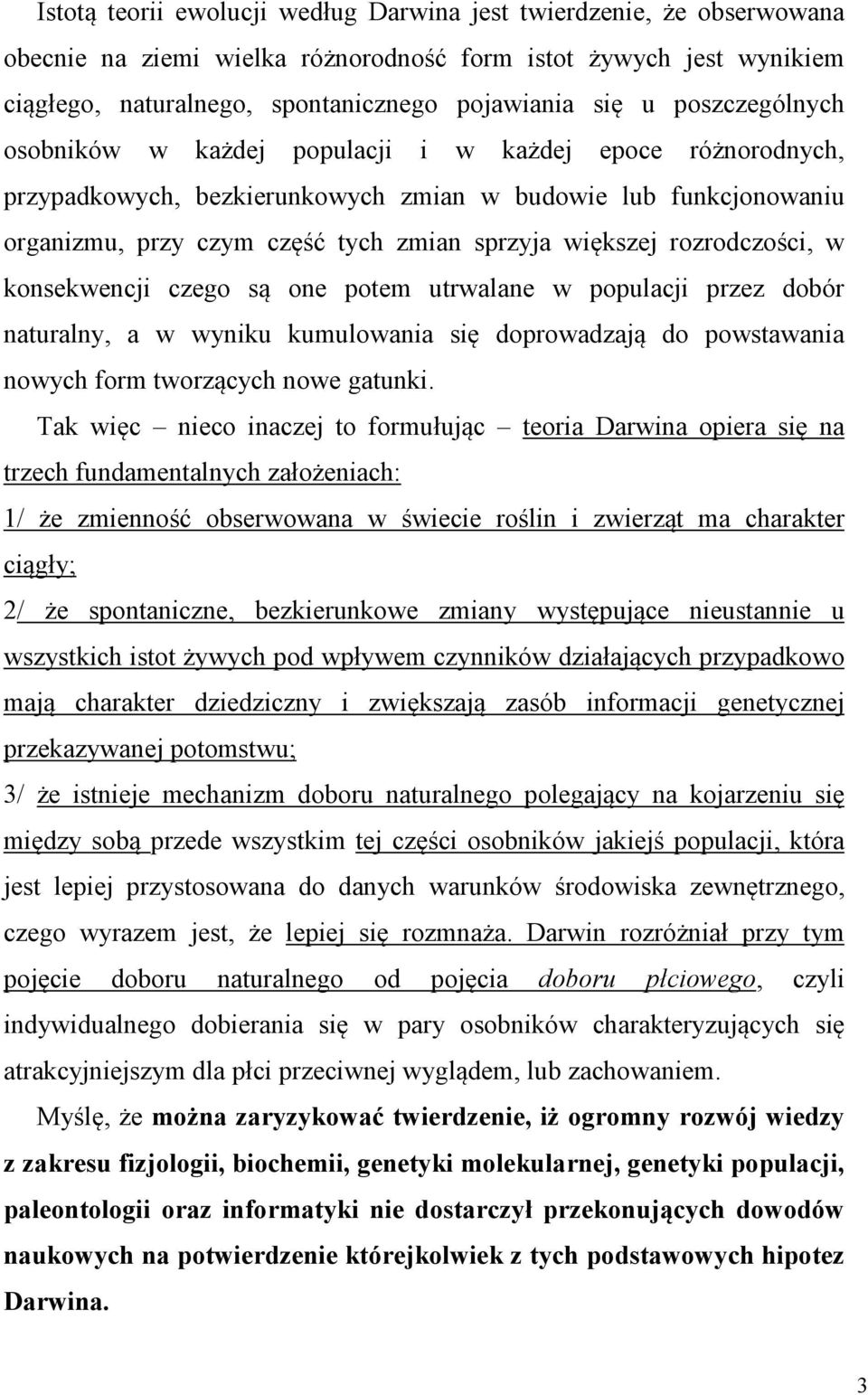 rozrodczości, w konsekwencji czego są one potem utrwalane w populacji przez dobór naturalny, a w wyniku kumulowania się doprowadzają do powstawania nowych form tworzących nowe gatunki.