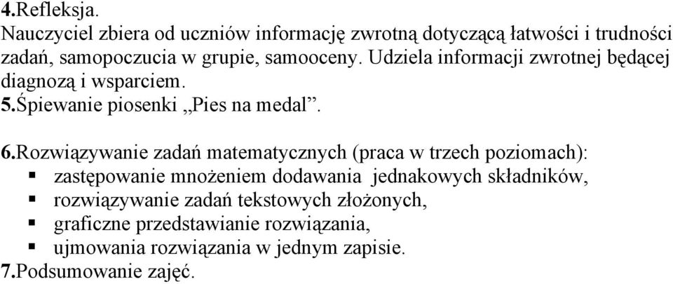 Udziela informacji zwrotnej będącej diagnozą i wsparciem. 5.Śpiewanie piosenki Pies na medal. 6.