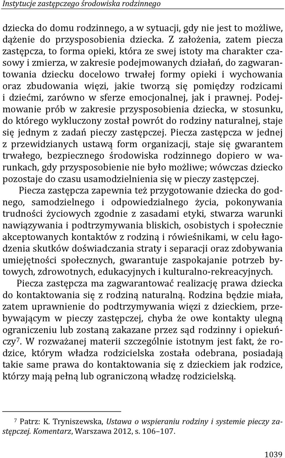 wychowania oraz zbudowania więzi, jakie tworzą się pomiędzy rodzicami i dziećmi, zarówno w sferze emocjonalnej, jak i prawnej.