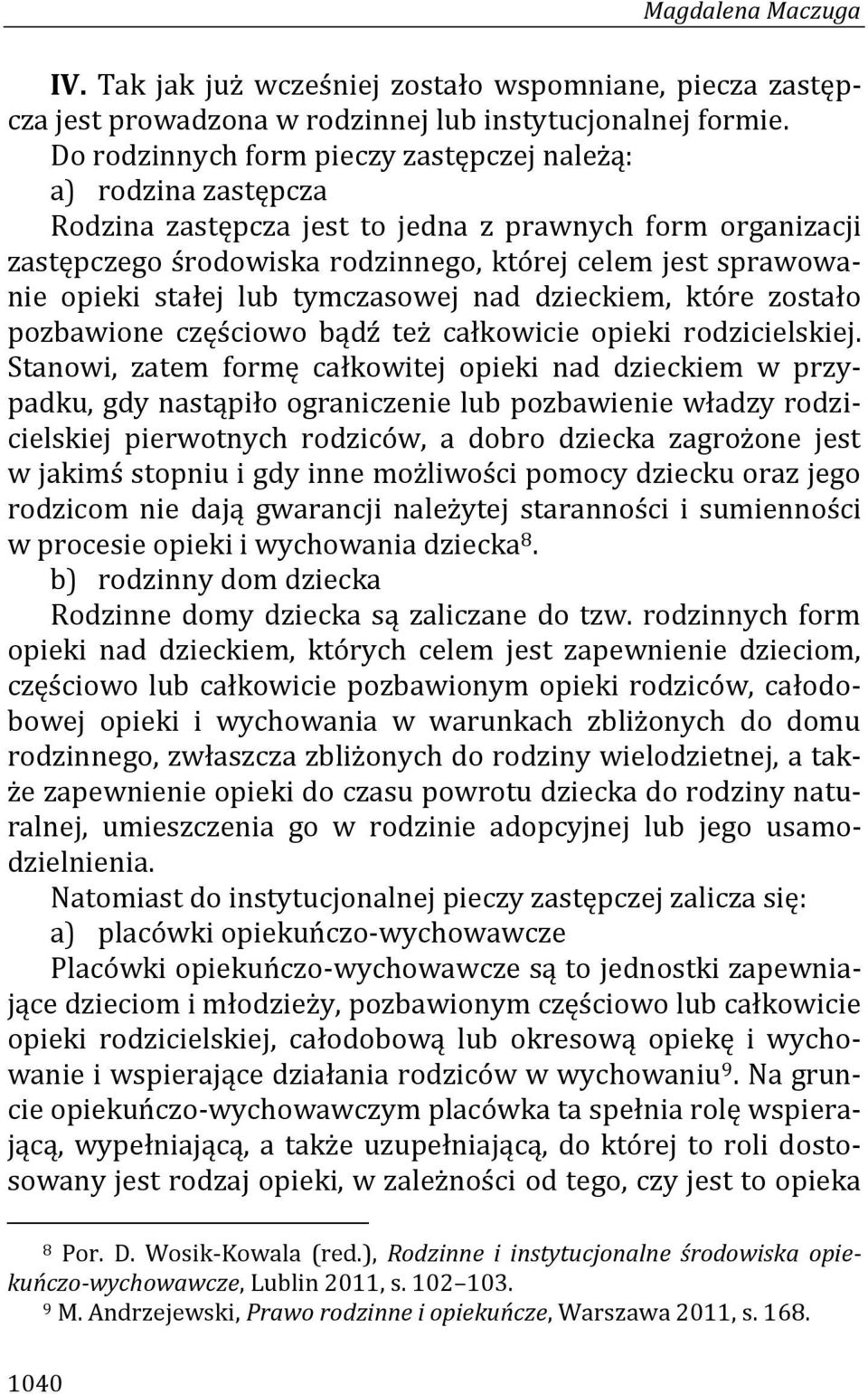 stałej lub tymczasowej nad dzieckiem, które zostało pozbawione częściowo bądź też całkowicie opieki rodzicielskiej.