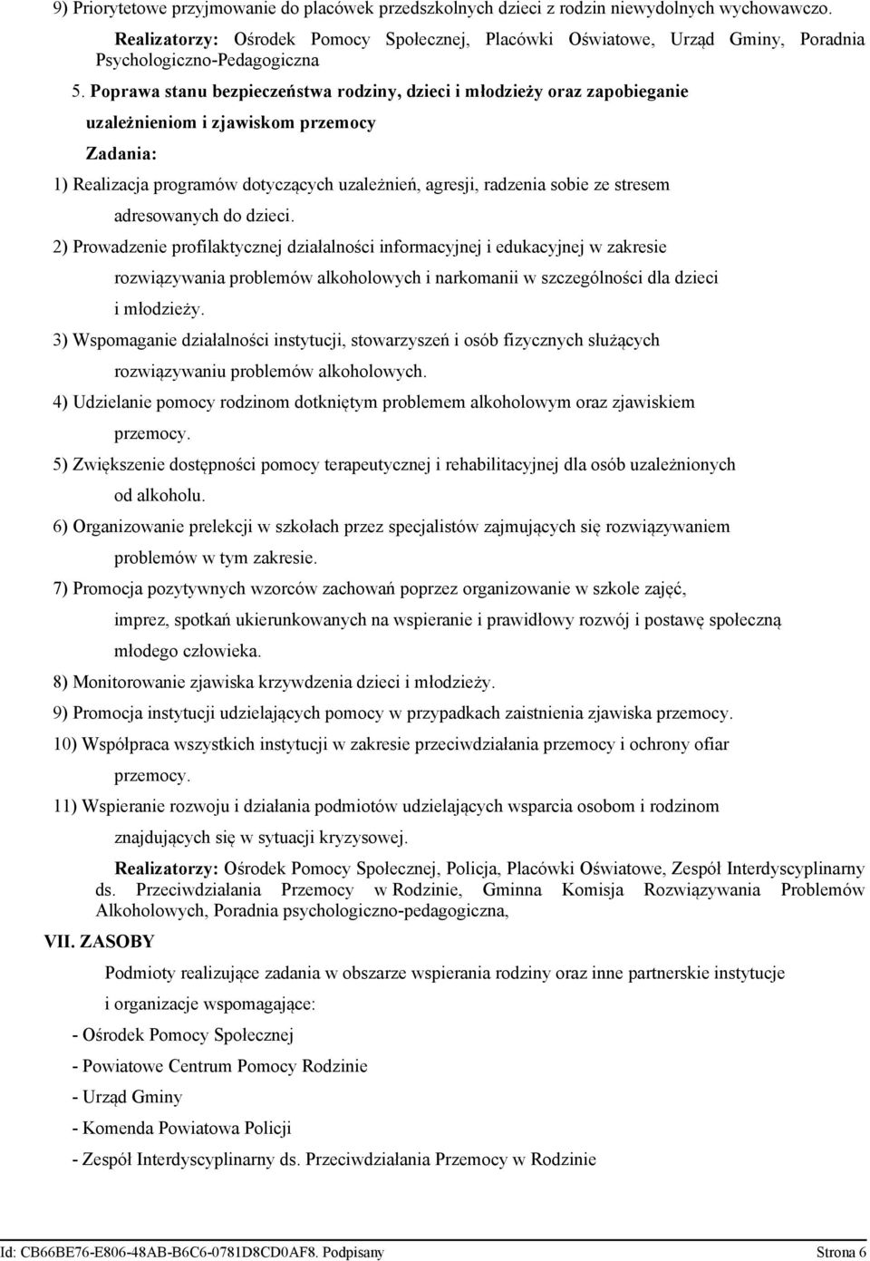 Poprawa stanu bezpieczeństwa rodziny, dzieci i młodzieży oraz zapobieganie uzależnieniom i zjawiskom przemocy 1) Realizacja programów dotyczących uzależnień, agresji, radzenia sobie ze stresem