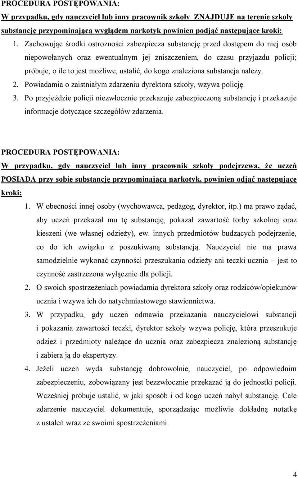 do kogo znaleziona substancja należy. 2. Powiadamia o zaistniałym zdarzeniu dyrektora szkoły, wzywa policję. 3.