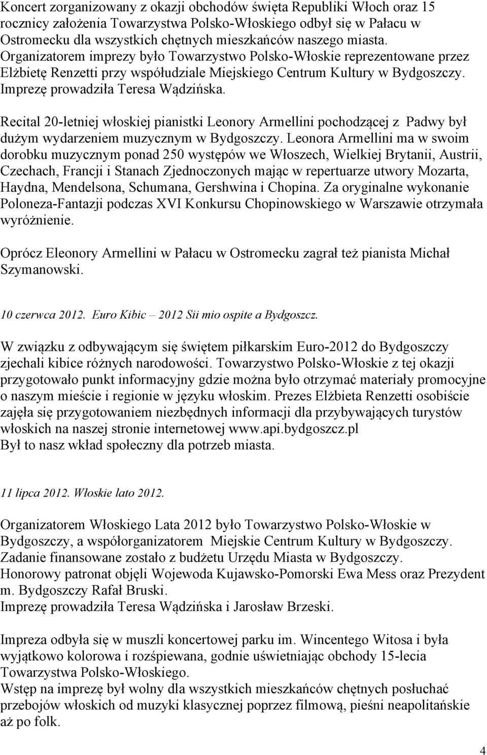 Recital 20-letniej włoskiej pianistki Leonory Armellini pochodzącej z Padwy był dużym wydarzeniem muzycznym w Bydgoszczy.