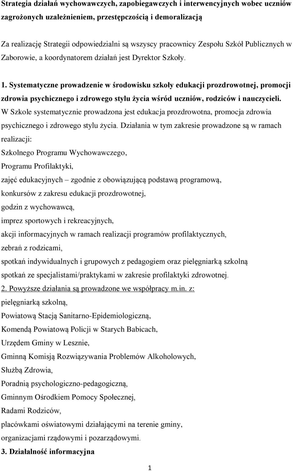 Systematyczne prowadzenie w środowisku szkoły edukacji prozdrowotnej, promocji zdrowia psychicznego i zdrowego stylu życia wśród uczniów, rodziców i nauczycieli.