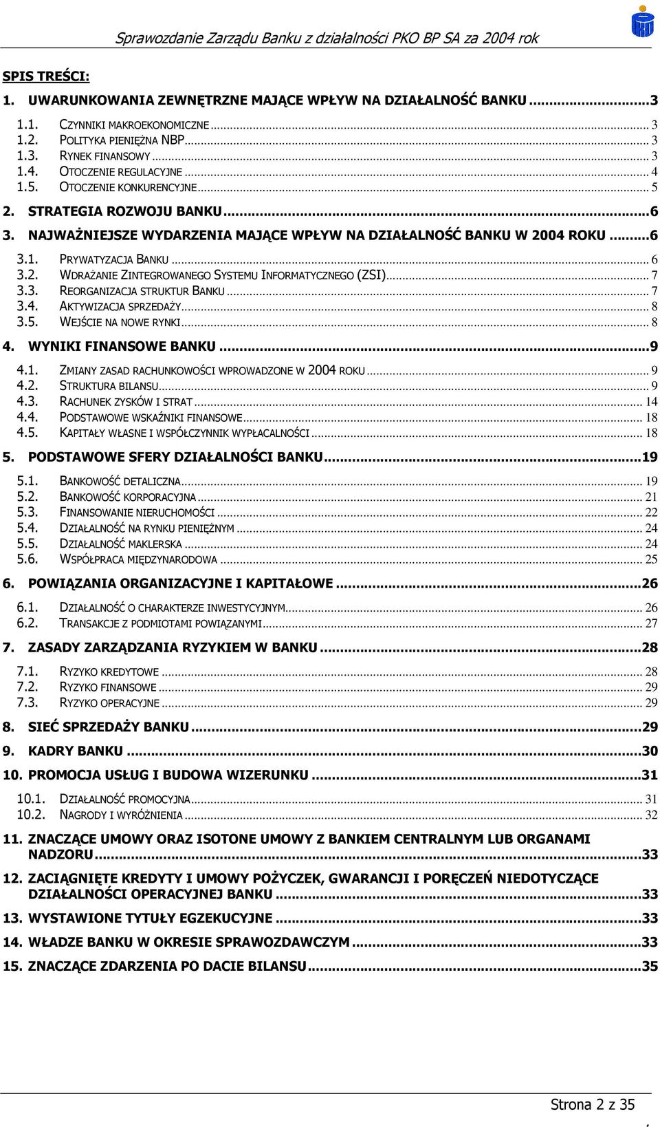 7 33 REORGANIZACJA STRUKTUR BANKU 7 34 AKTYWIZACJA SPRZEDAŻY 8 35 WEJŚCIE NA NOWE RYNKI 8 4 WYNIKI FINANSOWE BANKU 9 41 ZMIANY ZASAD RACHUNKOWOŚCI WPROWADZONE W 2004 ROKU 9 42 STRUKTURA BILANSU 9 43