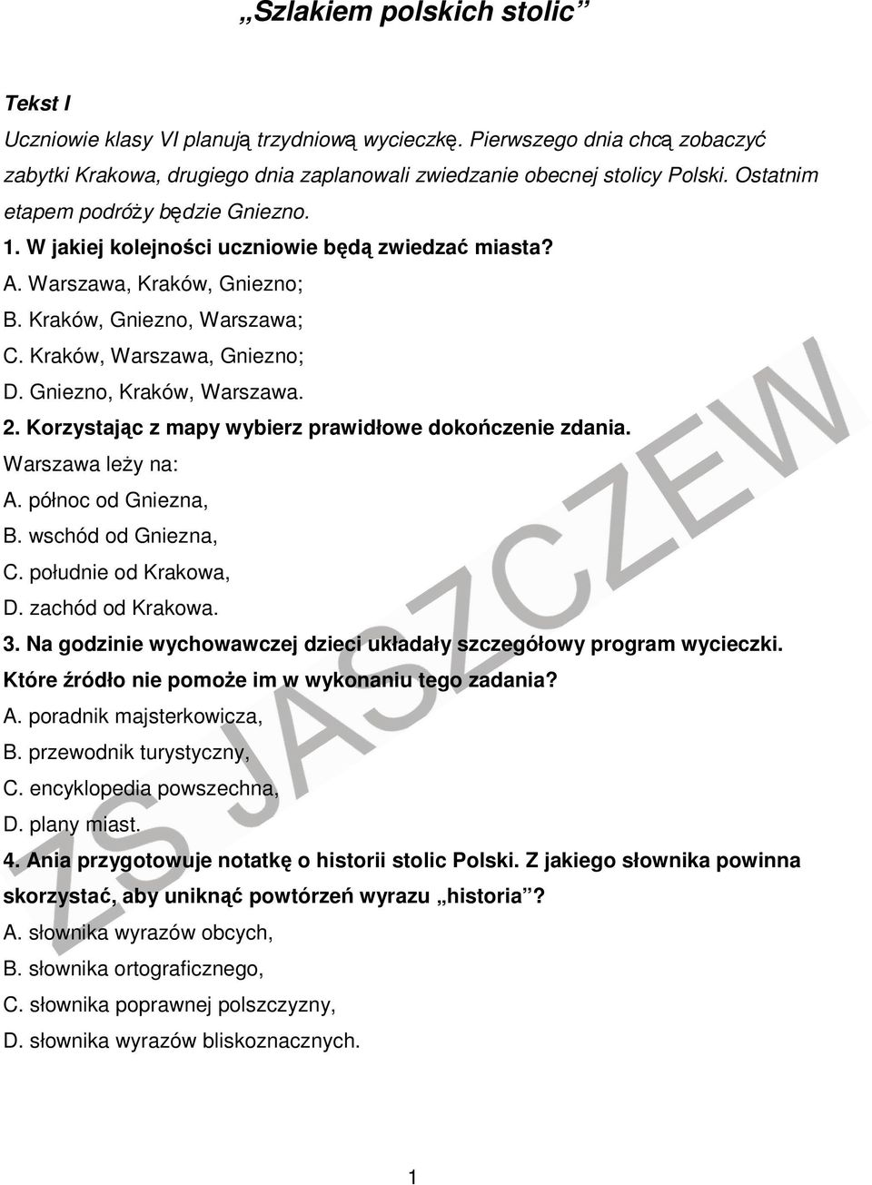 Gniezno, Kraków, Warszawa. 2. Korzystając z mapy wybierz prawidłowe dokończenie zdania. Warszawa leży na: A. północ od Gniezna, B. wschód od Gniezna, C. południe od Krakowa, D. zachód od Krakowa. 3.