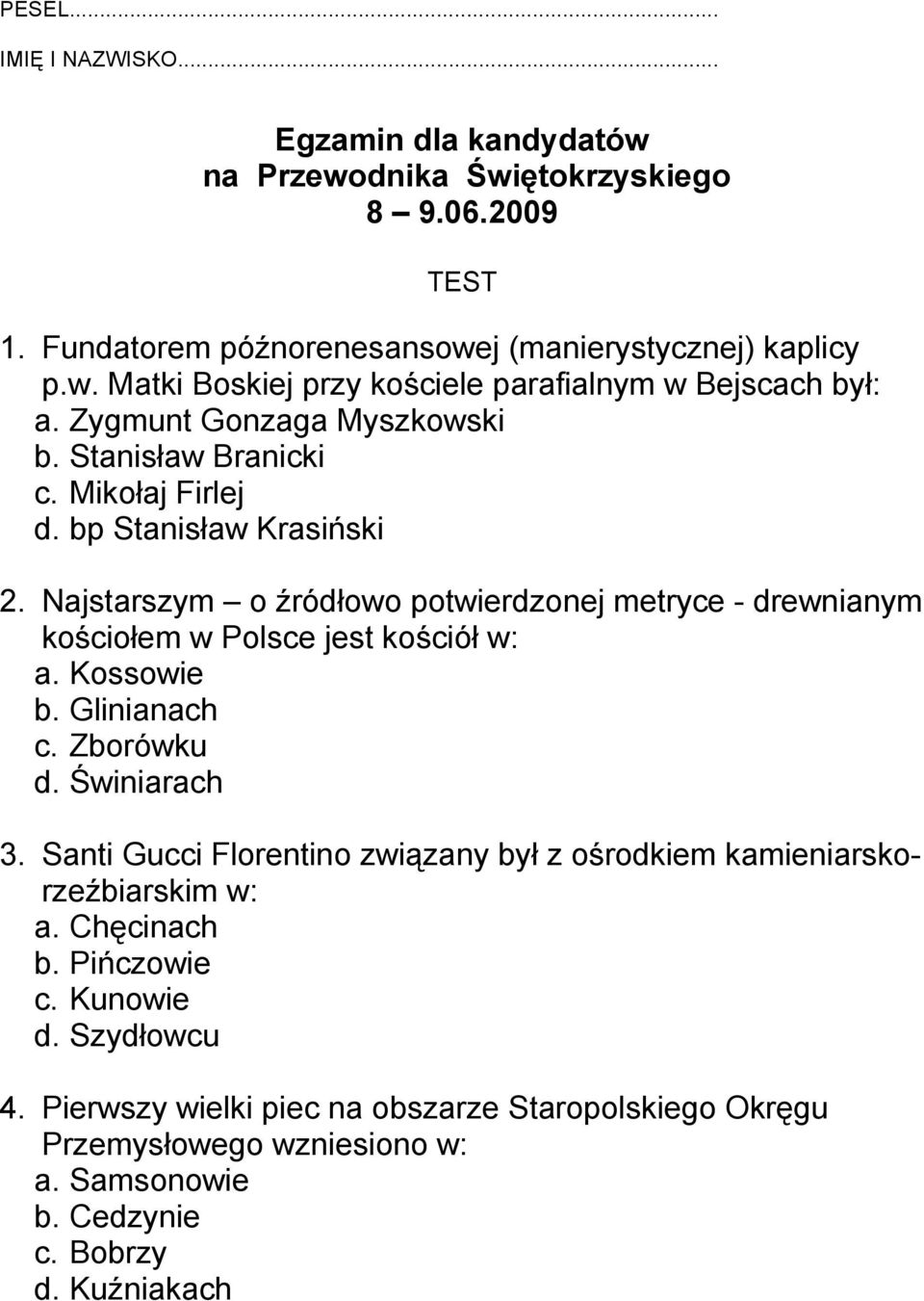 Najstarszym o źródłowo potwierdzonej metryce - drewnianym kościołem w Polsce jest kościół w: a. Kossowie b. Glinianach c. Zborówku d. Świniarach 3.