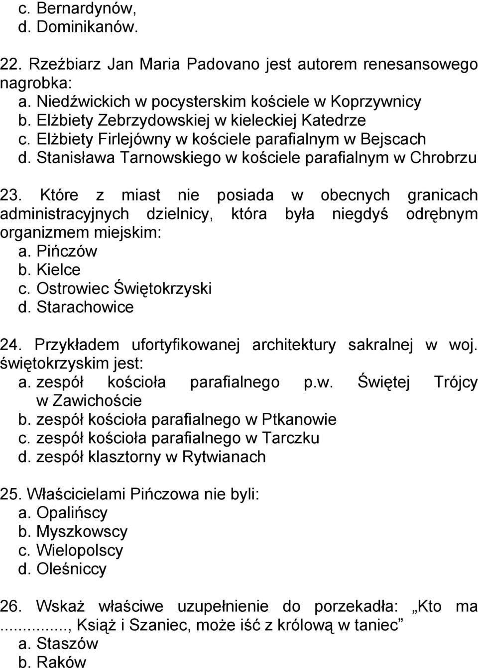 Które z miast nie posiada w obecnych granicach administracyjnych dzielnicy, która była niegdyś odrębnym organizmem miejskim: a. Pińczów b. Kielce c. Ostrowiec Świętokrzyski d. Starachowice 24.