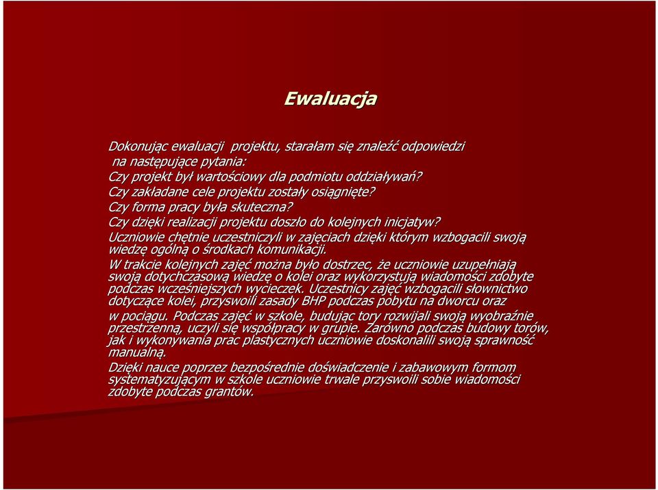 Uczniowie chętnie uczestniczyli w zajęciach dzięki którym wzbogacili swoją wiedzę ogóln lną o środkach komunikacji.