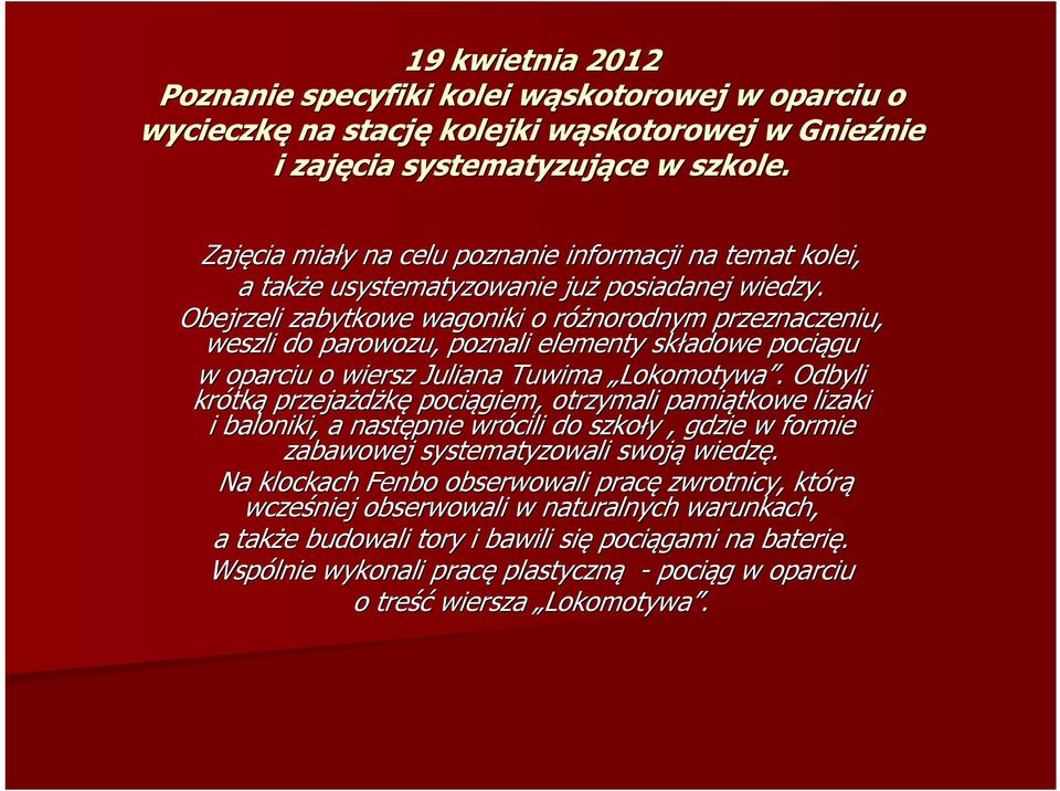 Obejrzeli zabytkowe wagoniki o różnorodnym r przeznaczeniu, weszli do parowozu, poznali elementy składowe pociągu w oparciu o wiersz Juliana Tuwima Lokomotywa.