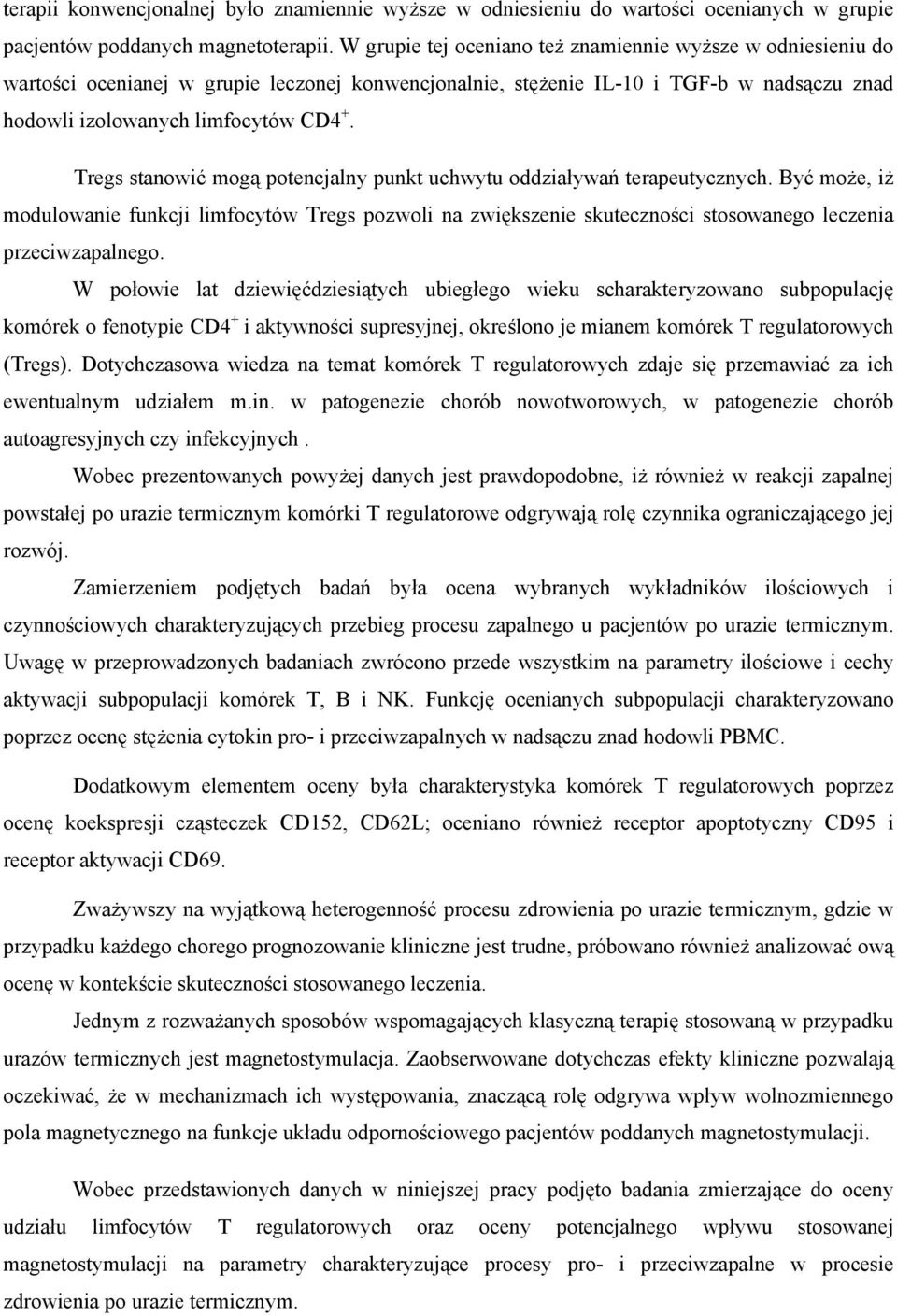 Tregs stanowić mogą potencjalny punkt uchwytu oddziaływań terapeutycznych. Być może, iż modulowanie funkcji limfocytów Tregs pozwoli na zwiększenie skuteczności stosowanego leczenia przeciwzapalnego.