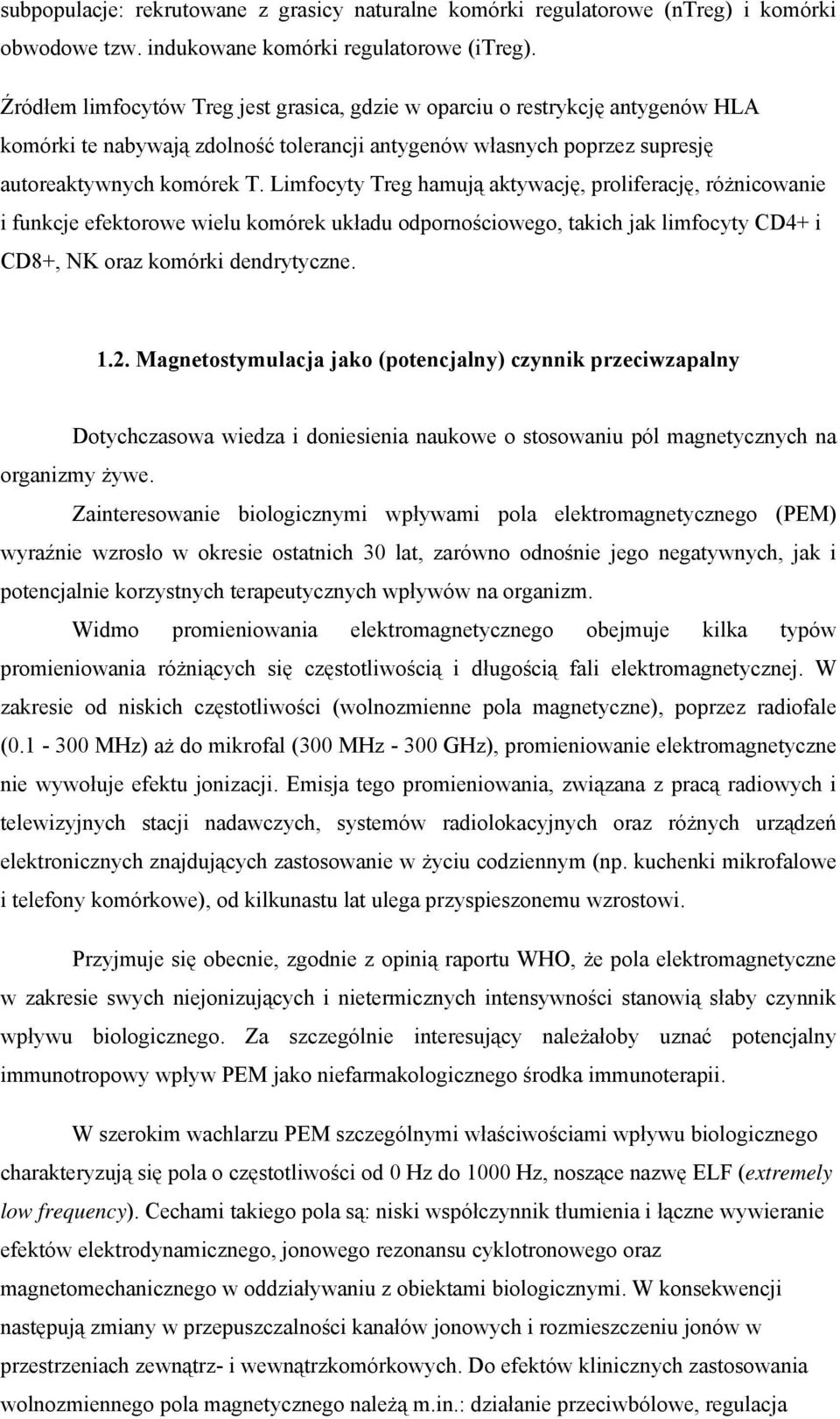 Limfocyty Treg hamują aktywację, proliferację, różnicowanie i funkcje efektorowe wielu komórek układu odpornościowego, takich jak limfocyty CD4+ i CD8+, NK oraz komórki dendrytyczne. 1.2.