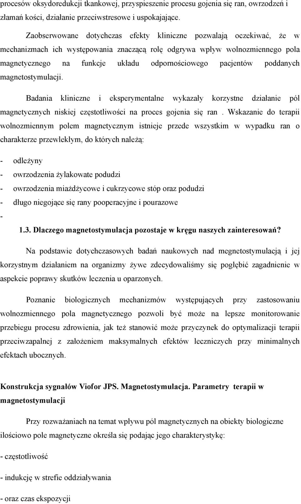 pacjentów poddanych magnetostymulacji. Badania kliniczne i eksperymentalne wykazały korzystne działanie pól magnetycznych niskiej częstotliwości na proces gojenia się ran.