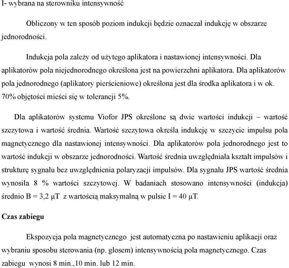 70% objętości mieści się w tolerancji 5%. Dla aplikatorów systemu Viofor JPS określone są dwie wartości indukcji wartość szczytowa i wartość średnia.