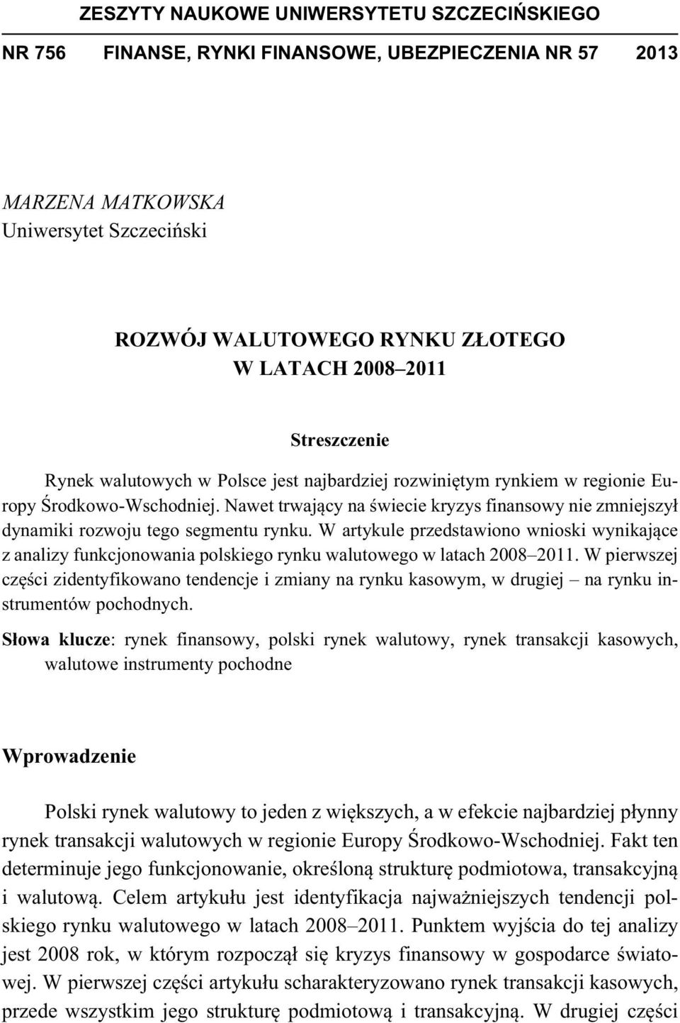 Nawet trwaj cy na wiecie kryzys finansowy nie zmniejszy dynamiki rozwoju tego segmentu rynku.