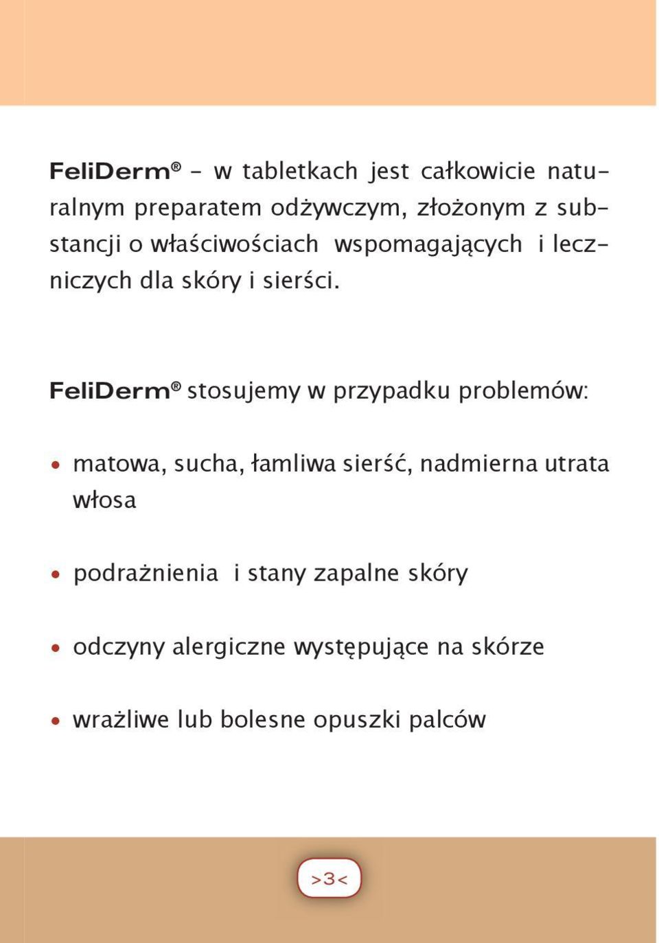 FeliDerm stosujemy w przypadku problemów: matowa, sucha, łamliwa sierść, nadmierna utrata