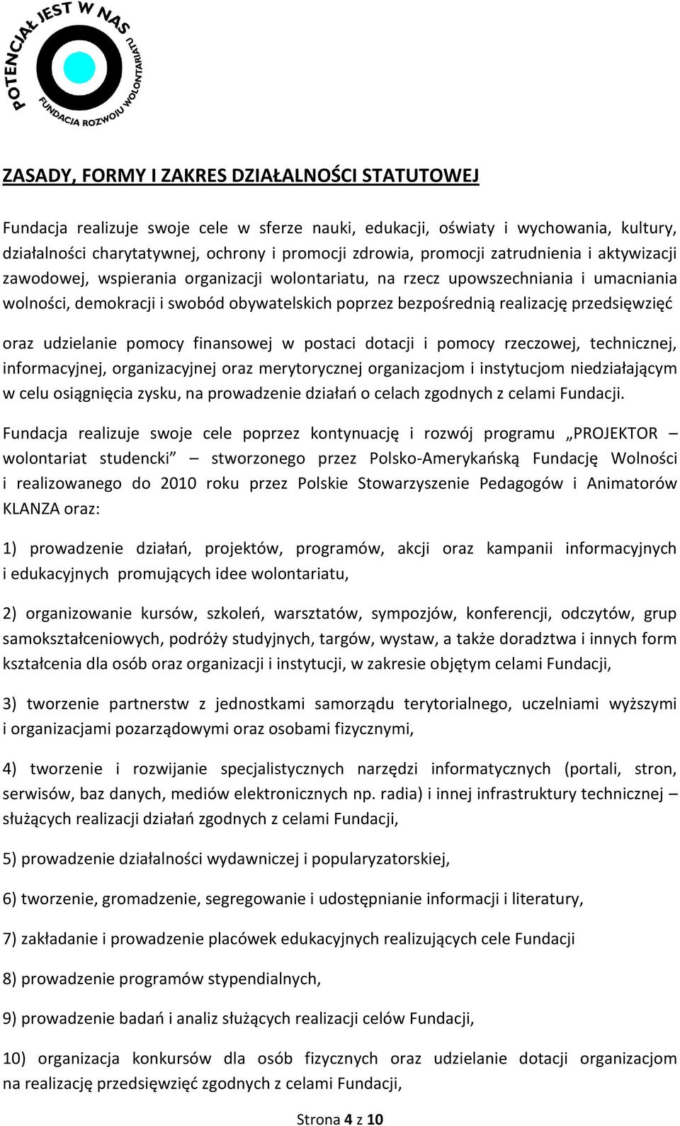 przedsięwzięd oraz udzielanie pomocy finansowej w postaci dotacji i pomocy rzeczowej, technicznej, informacyjnej, organizacyjnej oraz merytorycznej organizacjom i instytucjom niedziałającym w celu