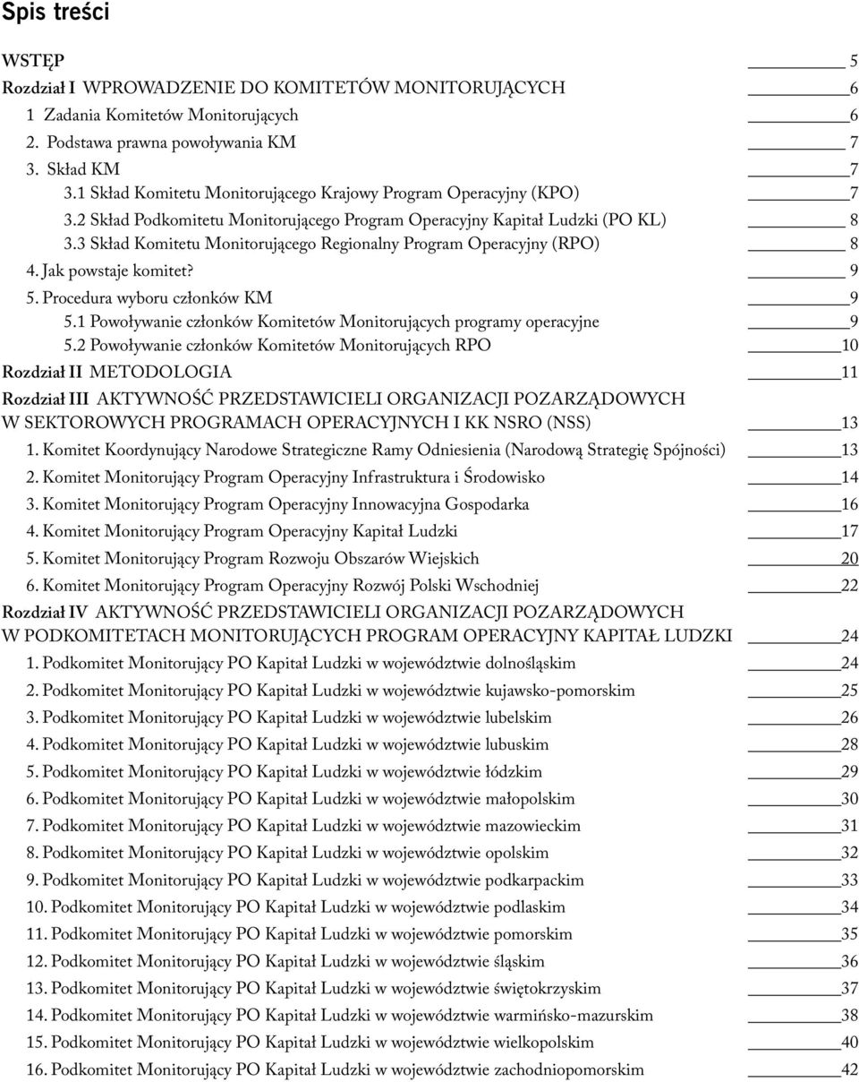 3 Skład Komitetu Monitorującego Regionalny Program Operacyjny (RPO) 8 4. Jak powstaje komitet? 9 5. Procedura wyboru członków KM 9 5.