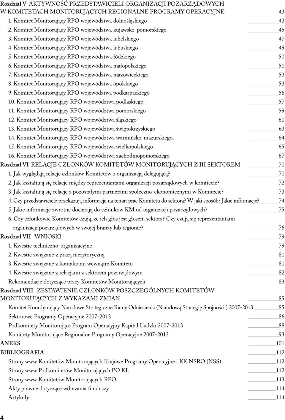 Komitet Monitorujący RPO województwa łódzkiego 50 6. Komitet Monitorujący RPO województwa małopolskiego 51 7. Komitet Monitorujący RPO województwa mazowieckiego 53 8.