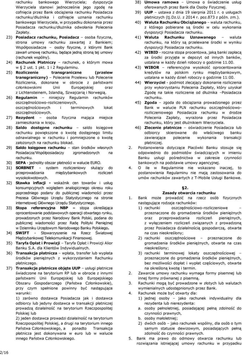 23) Posiadacz rachunku, Posiadacz osoba fizyczna, strona umowy rachunku zawartej z Bankiem; Współposiadacze osoby fizyczne, z którymi Bank zawarł umowę rachunku, będące jedną stroną tej umowy