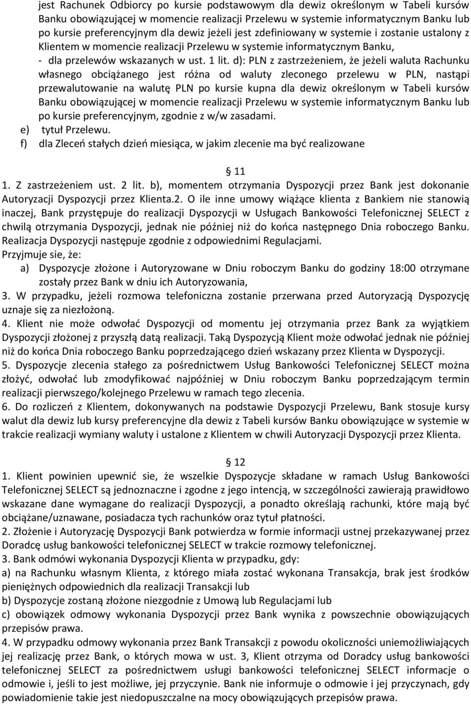 d): PLN z zastrzeżeniem, że jeżeli waluta Rachunku własnego obciążanego jest różna od waluty zleconego przelewu w PLN, nastąpi przewalutowanie na walutę PLN po kursie kupna dla dewiz określonym w