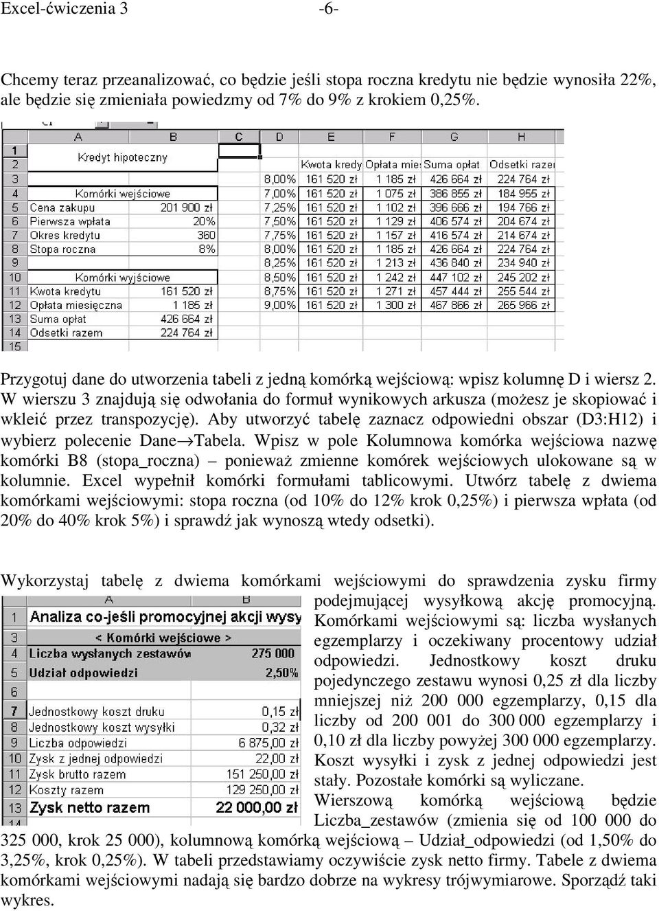 Aby utworzy tabel zaznacz odpowiedni obszar (D3:H12) i wybierz polecenie Dane Tabela.