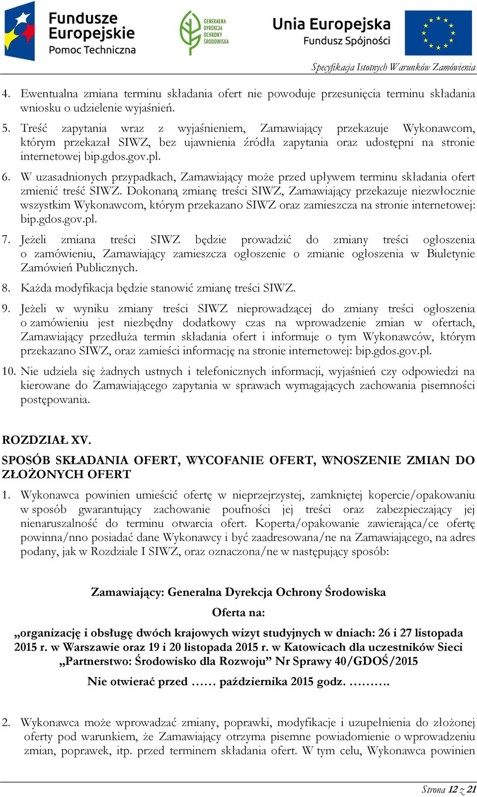 W uzasadnionych przypadkach, Zamawiający może przed upływem terminu składania ofert zmienić treść SIWZ.