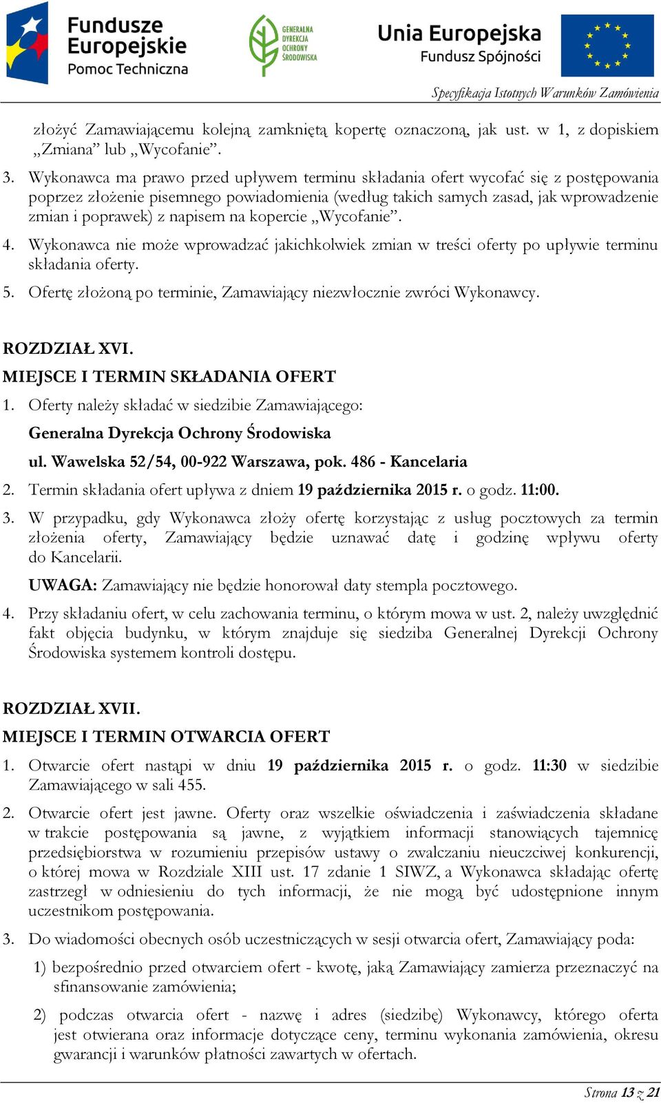 na kopercie Wycofanie. 4. Wykonawca nie może wprowadzać jakichkolwiek zmian w treści oferty po upływie terminu składania oferty. 5.