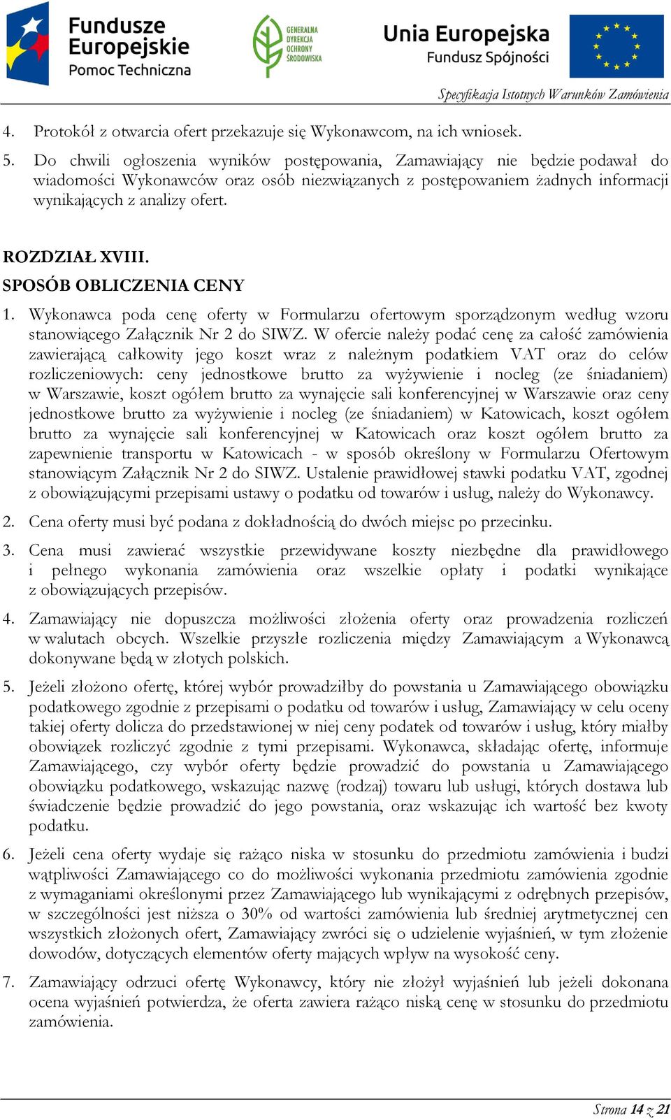 ROZDZIAŁ XVIII. SPOSÓB OBLICZENIA CENY 1. Wykonawca poda cenę oferty w Formularzu ofertowym sporządzonym według wzoru stanowiącego Załącznik Nr 2 do SIWZ.