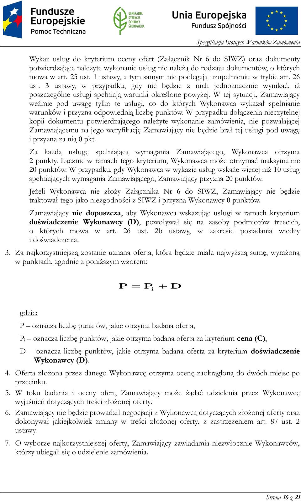 W tej sytuacji, Zamawiający weźmie pod uwagę tylko te usługi, co do których Wykonawca wykazał spełnianie warunków i przyzna odpowiednią liczbę punktów.