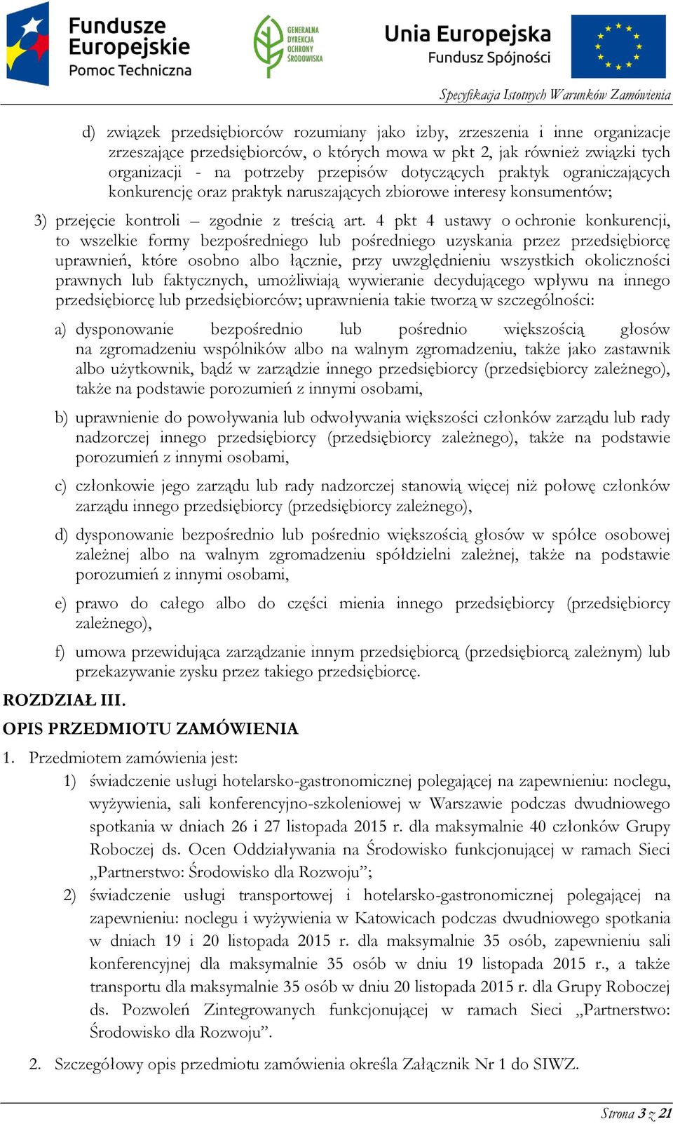 4 pkt 4 ustawy o ochronie konkurencji, to wszelkie formy bezpośredniego lub pośredniego uzyskania przez przedsiębiorcę uprawnień, które osobno albo łącznie, przy uwzględnieniu wszystkich okoliczności