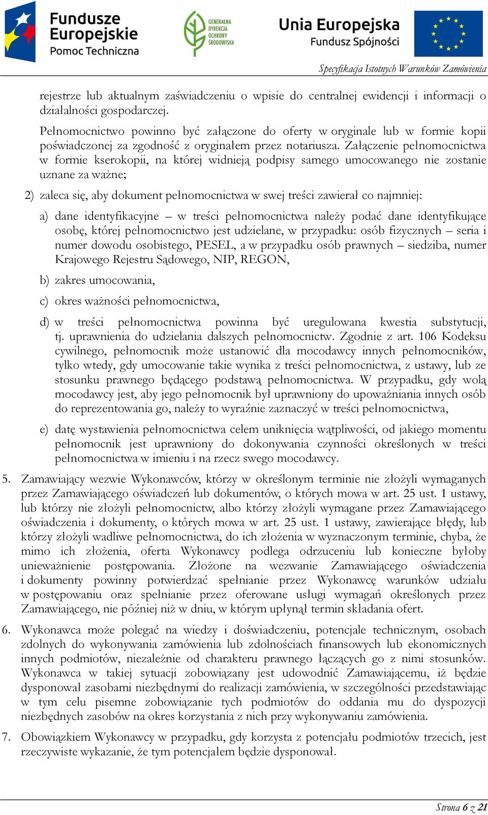 Załączenie pełnomocnictwa w formie kserokopii, na której widnieją podpisy samego umocowanego nie zostanie uznane za ważne; 2) zaleca się, aby dokument pełnomocnictwa w swej treści zawierał co