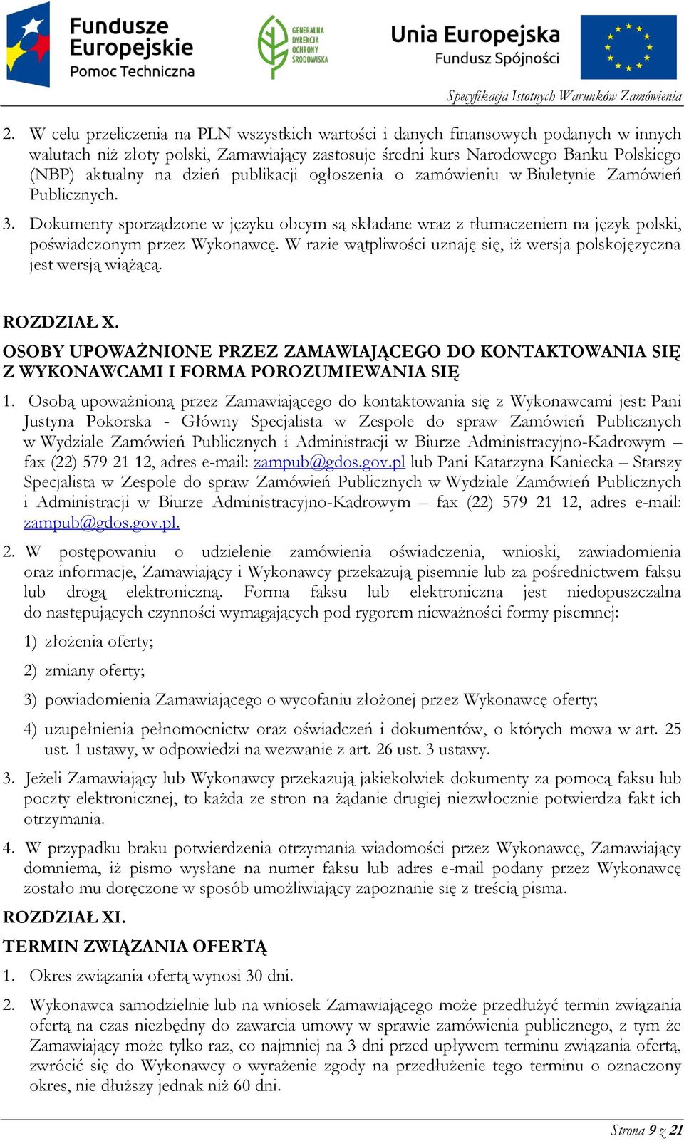 W razie wątpliwości uznaję się, iż wersja polskojęzyczna jest wersją wiążącą. ROZDZIAŁ X. OSOBY UPOWAŻNIONE PRZEZ ZAMAWIAJĄCEGO DO KONTAKTOWANIA SIĘ Z WYKONAWCAMI I FORMA POROZUMIEWANIA SIĘ 1.