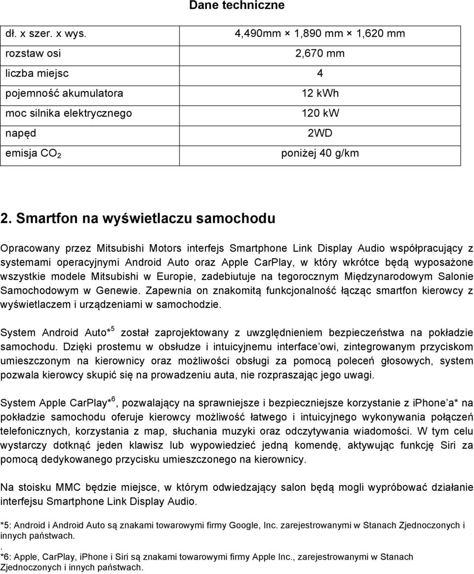 będą wyposażone wszystkie modele Mitsubishi w Europie, zadebiutuje na tegorocznym Międzynarodowym Salonie Samochodowym w Genewie.