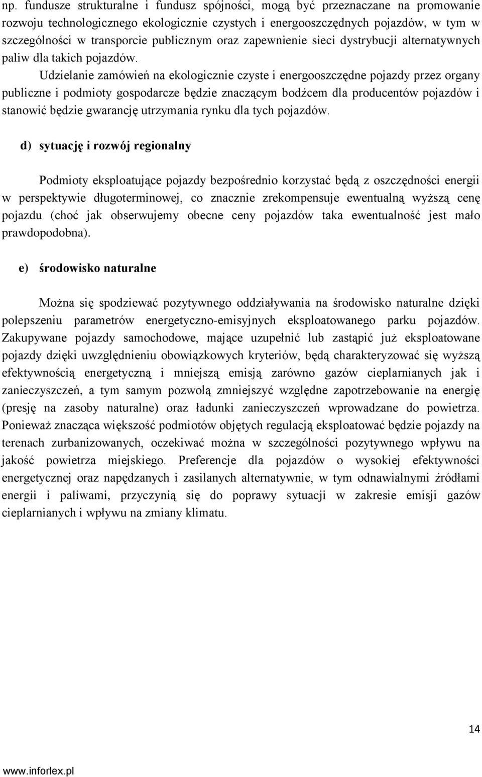 Udzielanie zamówień na ekologicznie czyste i energooszczędne pojazdy przez organy publiczne i podmioty gospodarcze będzie znaczącym bodźcem dla producentów pojazdów i stanowić będzie gwarancję