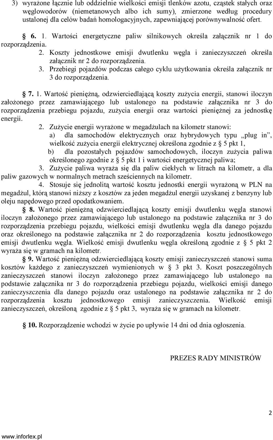 Koszty jednostkowe emisji dwutlenku węgla i zanieczyszczeń określa załącznik nr 2 do rozporządzenia. 3. Przebiegi pojazdów podczas całego cyklu użytkowania określa załącznik nr 3 do rozporządzenia. 7.