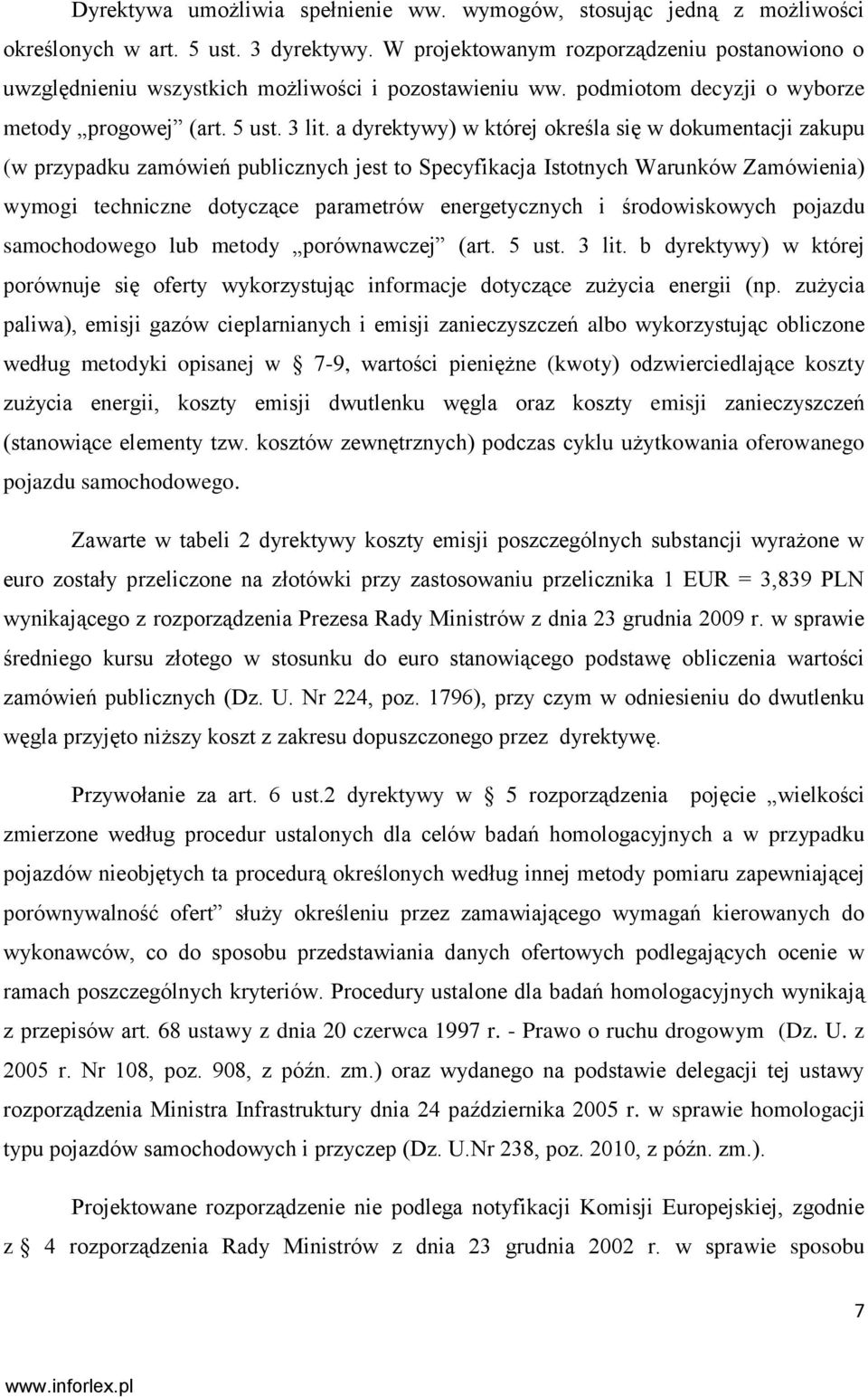 a dyrektywy) w której określa się w dokumentacji zakupu (w przypadku zamówień publicznych jest to Specyfikacja Istotnych Warunków Zamówienia) wymogi techniczne dotyczące parametrów energetycznych i