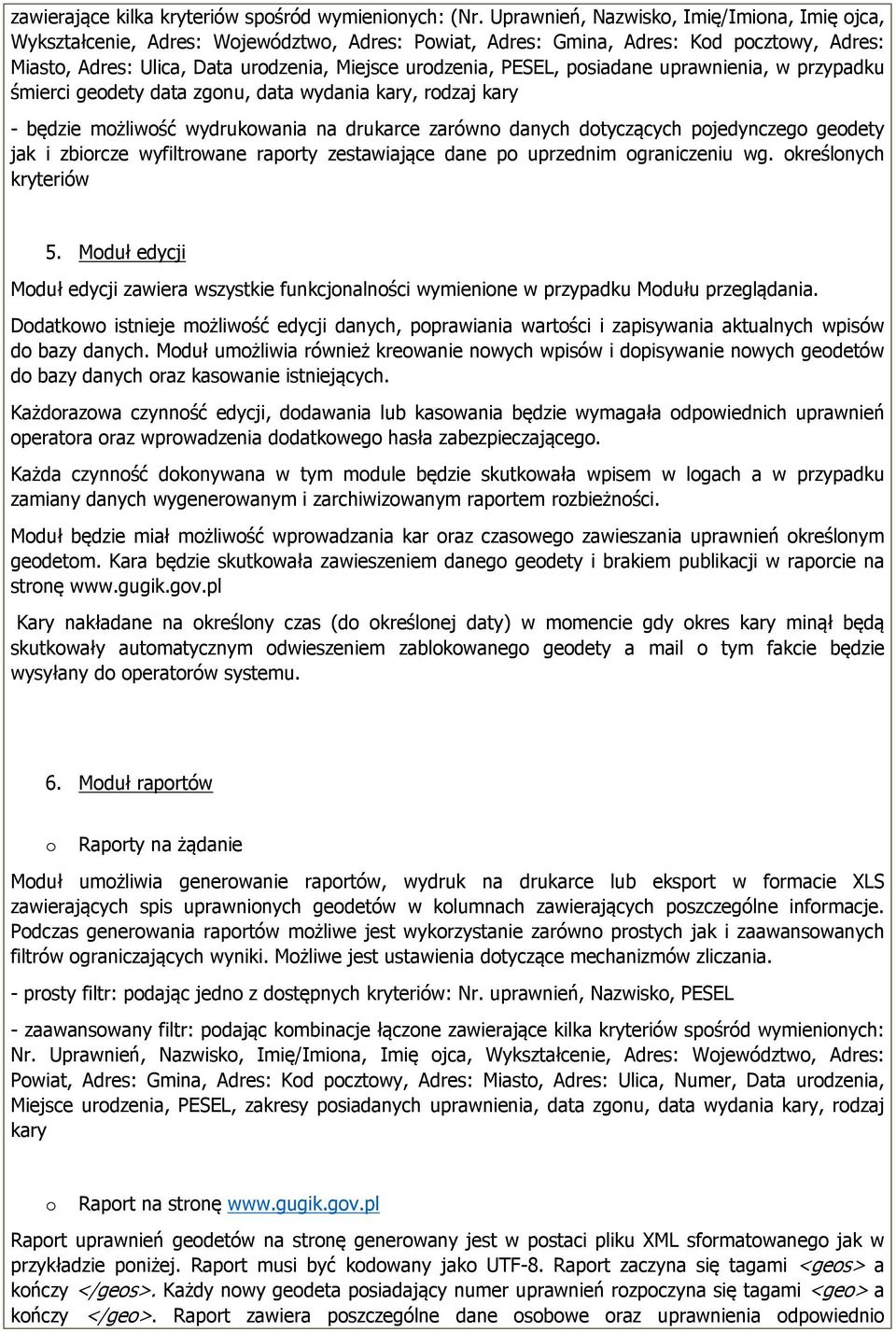 uprawnienia, w przypadku śmierci gedety data zgnu, data wydania kary, rdzaj kary - będzie mżliwść wydrukwania na drukarce zarówn danych dtyczących pjedynczeg gedety jak i zbircze wyfiltrwane raprty