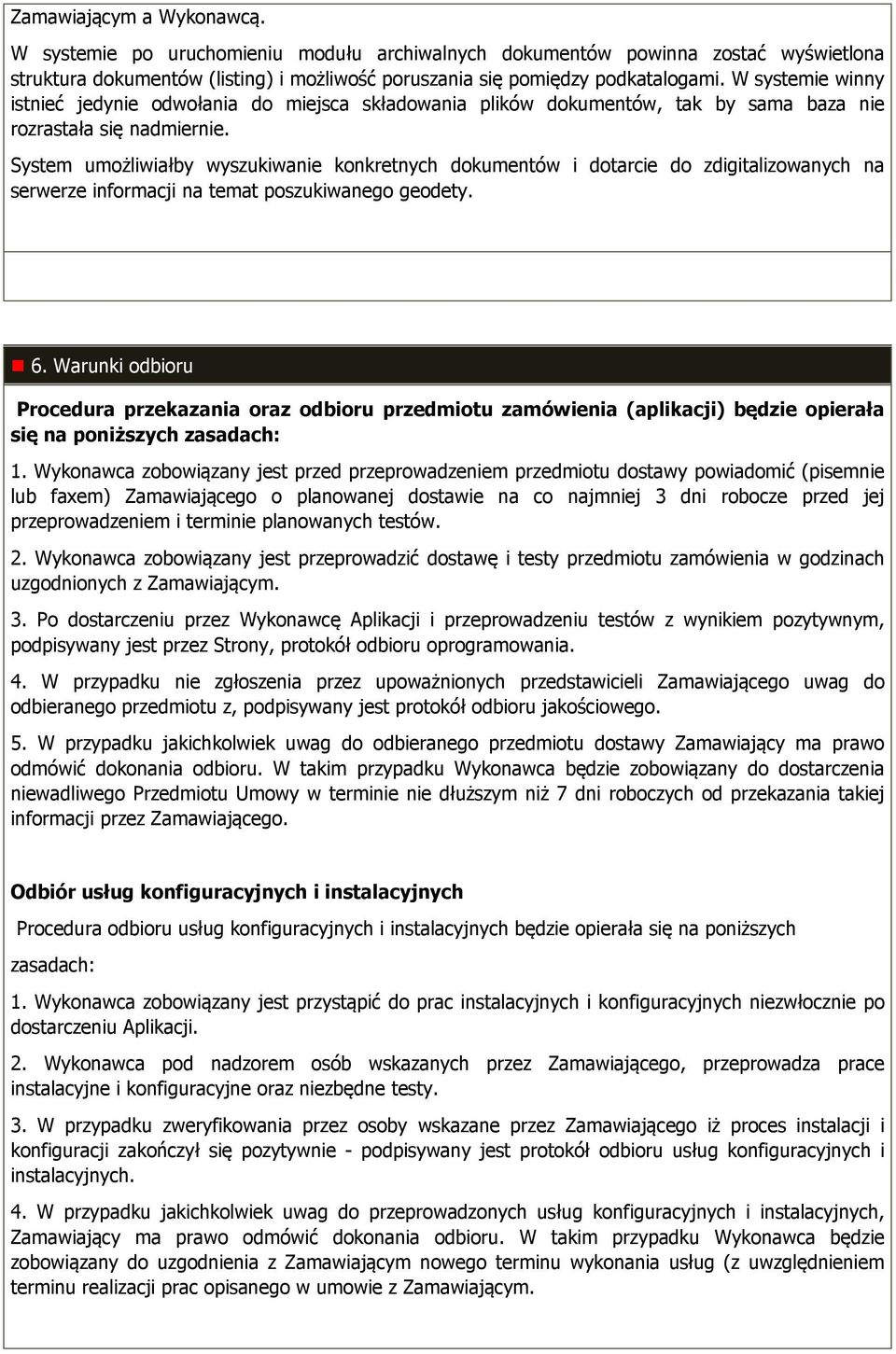 System umżliwiałby wyszukiwanie knkretnych dkumentów i dtarcie d zdigitalizwanych na serwerze infrmacji na temat pszukiwaneg gedety. 6.