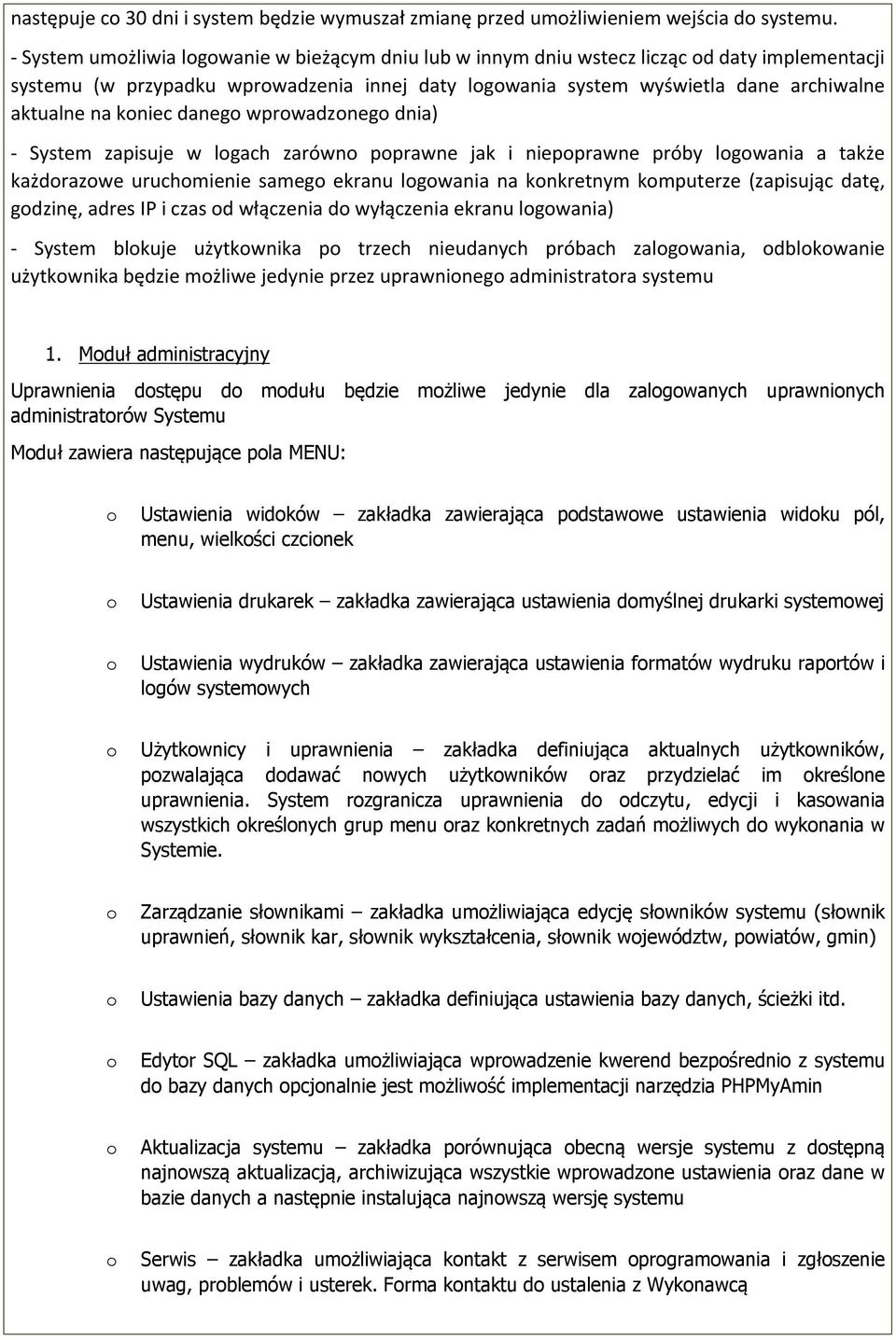 daneg wprwadzneg dnia) - System zapisuje w lgach zarówn pprawne jak i niepprawne próby lgwania a także każdrazwe uruchmienie sameg ekranu lgwania na knkretnym kmputerze (zapisując datę, gdzinę, adres