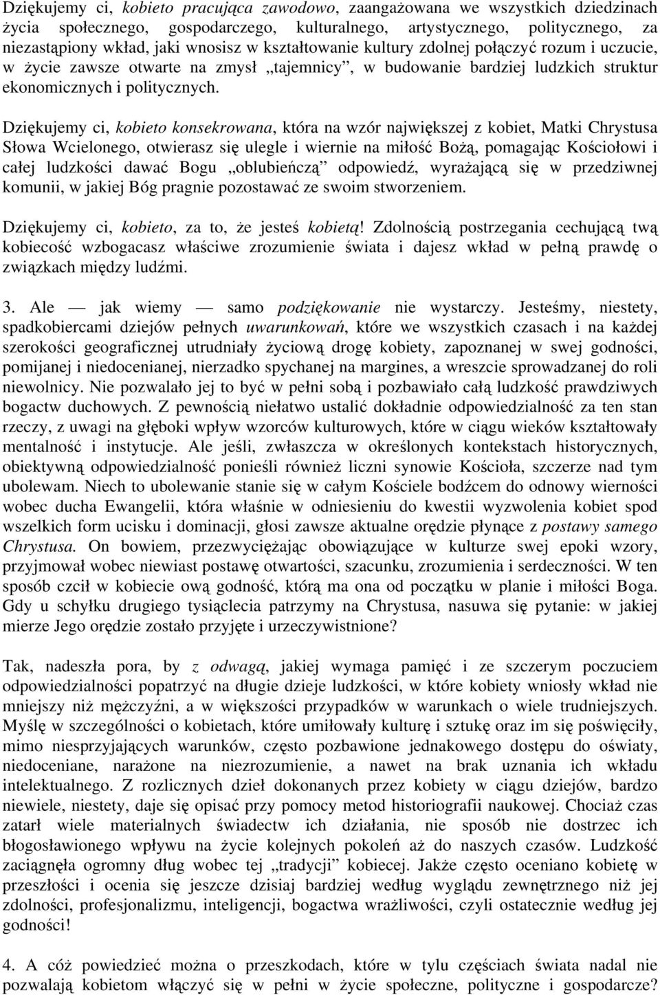 Dziękujemy ci, kobieto konsekrowana, która na wzór największej z kobiet, Matki Chrystusa Słowa Wcielonego, otwierasz się ulegle i wiernie na miłość Bożą, pomagając Kościołowi i całej ludzkości dawać