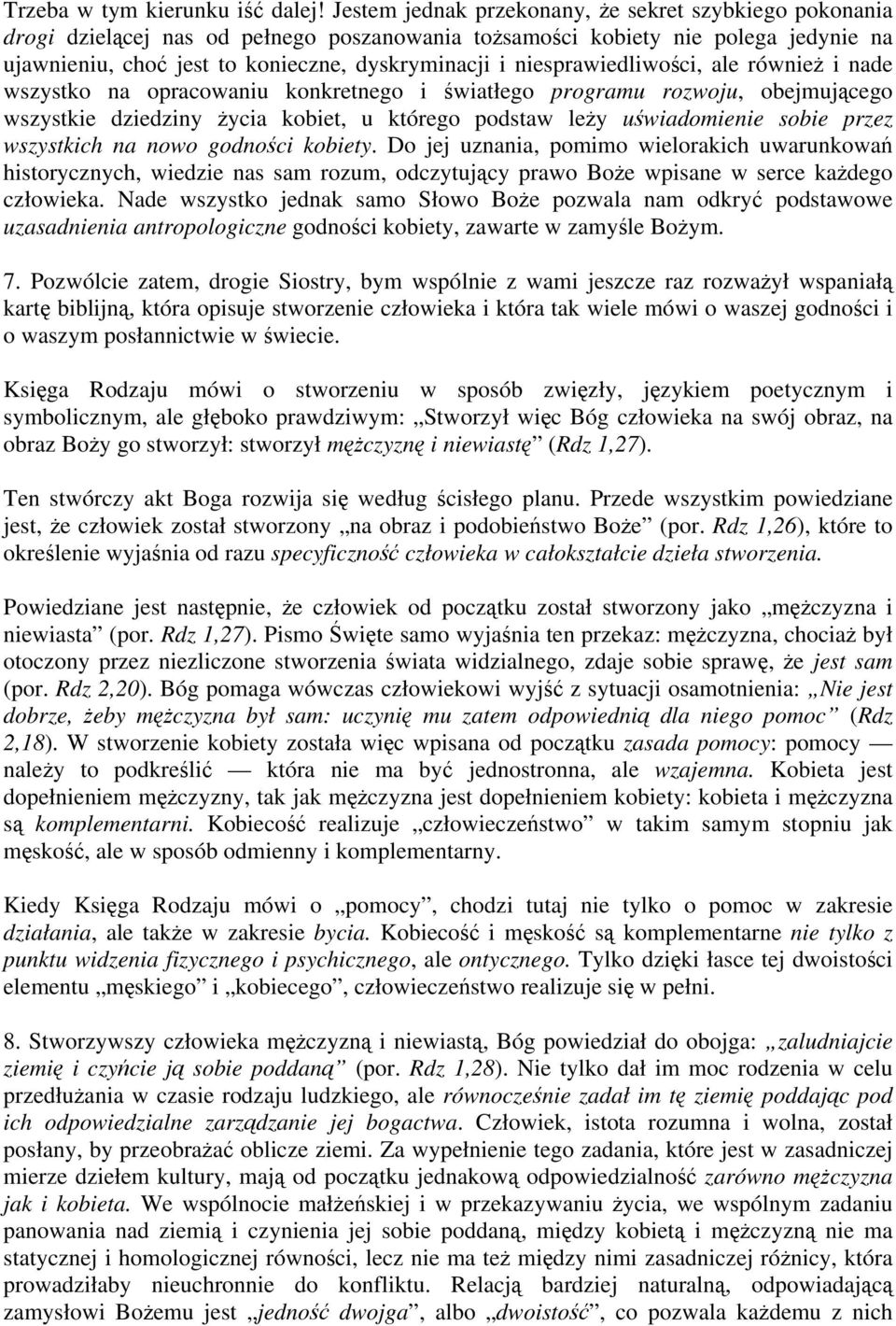 niesprawiedliwości, ale również i nade wszystko na opracowaniu konkretnego i światłego programu rozwoju, obejmującego wszystkie dziedziny życia kobiet, u którego podstaw leży uświadomienie sobie