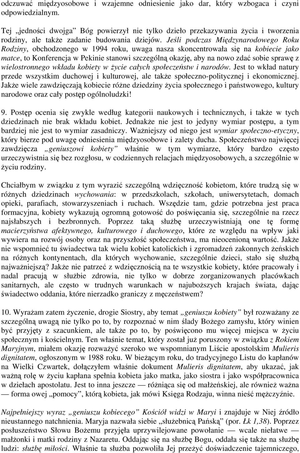 Jeśli podczas Międzynarodowego Roku Rodziny, obchodzonego w 1994 roku, uwaga nasza skoncentrowała się na kobiecie jako matce, to Konferencja w Pekinie stanowi szczególną okazję, aby na nowo zdać