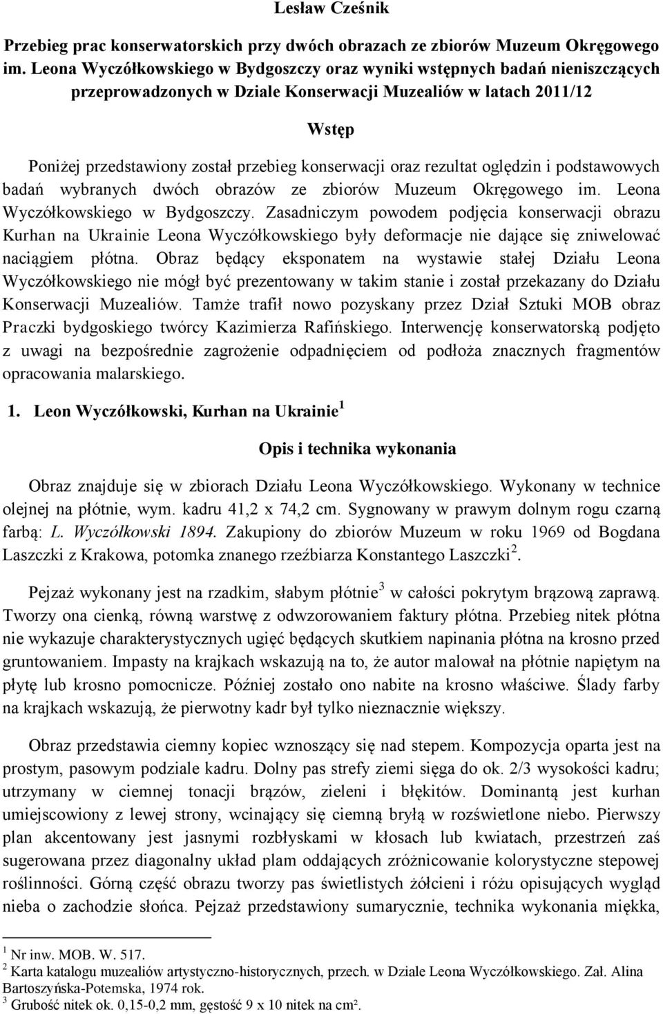 oraz rezultat oględzin i podstawowych badań wybranych dwóch obrazów ze zbiorów Muzeum Okręgowego im. Leona Wyczółkowskiego w Bydgoszczy.