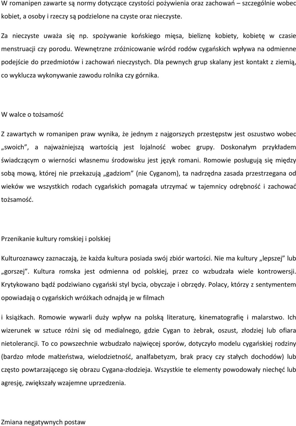 Wewnętrzne zróżnicowanie wśród rodów cygańskich wpływa na odmienne podejście do przedmiotów i zachowań nieczystych.