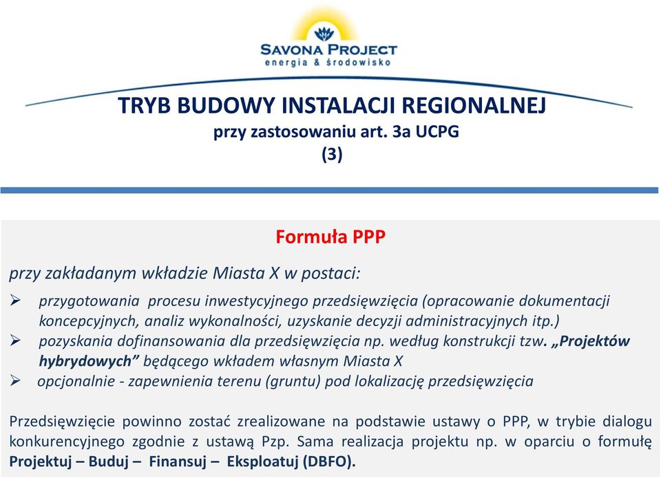 wykonalności, uzyskanie decyzji administracyjnych itp.) pozyskania dofinansowania dla przedsięwzięcia np. według konstrukcji tzw.